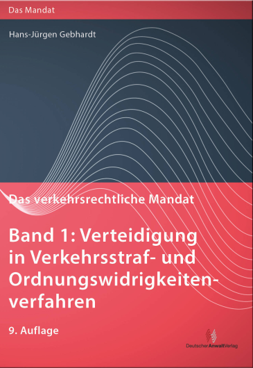  Das verkehrsrechtliche Mandat, Band 1: Verteidigung in Verkehrsstraf- und OWi-Verfahren